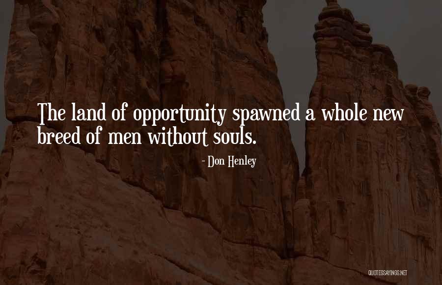 Spawned Quotes By Don Henley Spawned Quotes By Don Henley