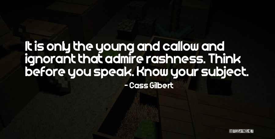 Speak Before You Think Quotes By Cass Gilbert Speak Before You Think Quotes By Cass Gilbert
