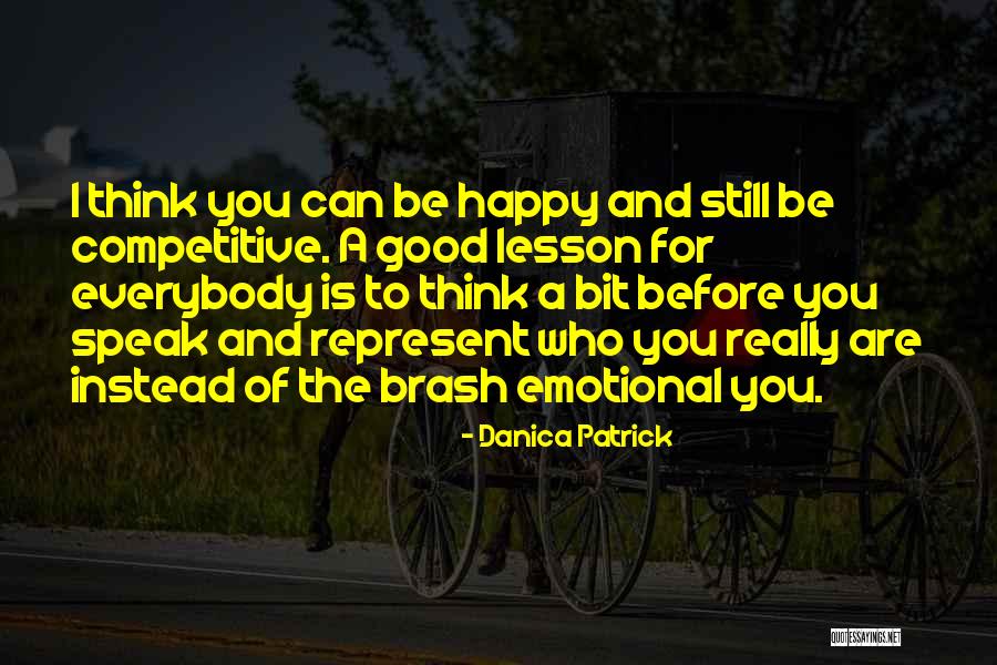 Speak Before You Think Quotes By Danica Patrick Speak Before You Think Quotes By Danica Patrick