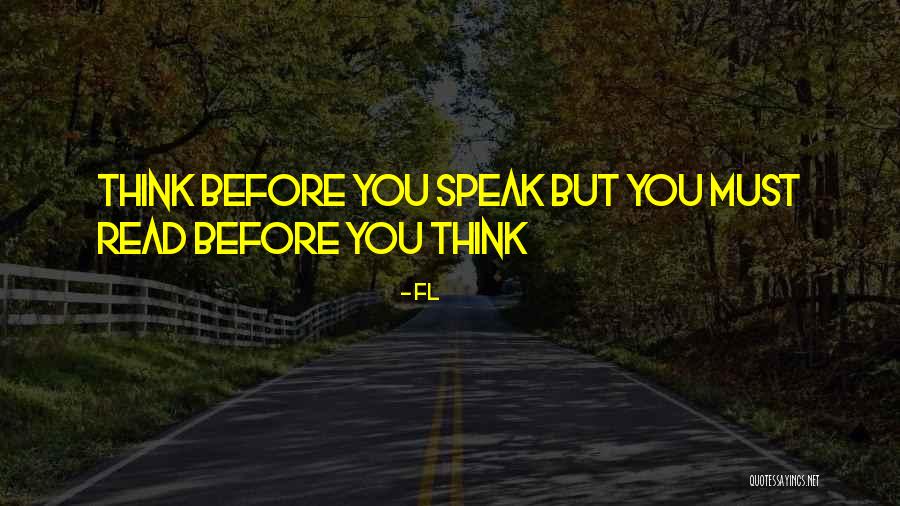 Speak Before You Think Quotes By Fl Speak Before You Think Quotes By Fl