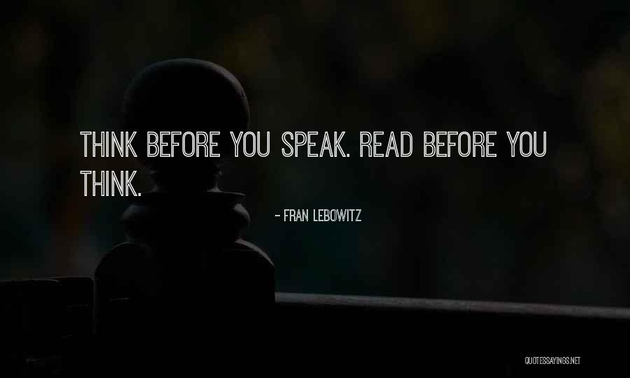 Speak Before You Think Quotes By Fran Lebowitz Speak Before You Think Quotes By Fran Lebowitz