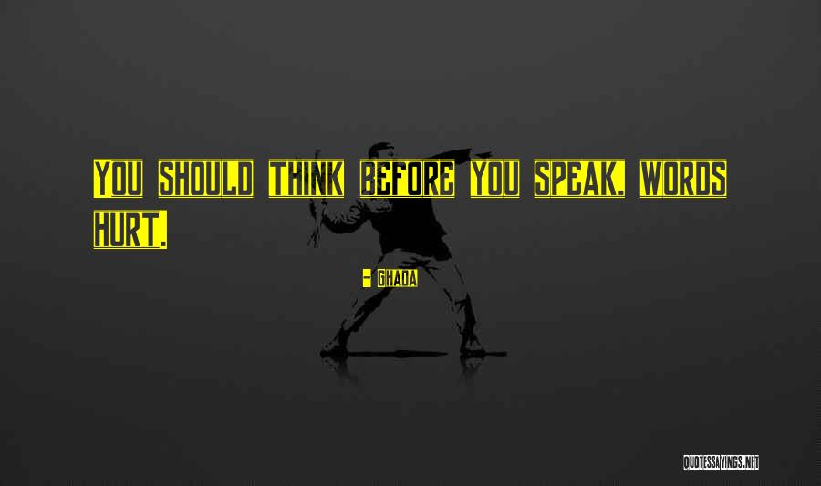 Speak Before You Think Quotes By Ghada Speak Before You Think Quotes By Ghada