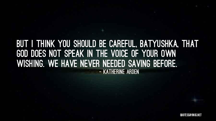 Speak Before You Think Quotes By Katherine Arden Speak Before You Think Quotes By Katherine Arden