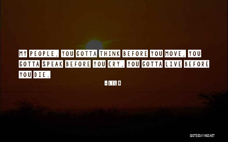 Speak Before You Think Quotes By Lil B Speak Before You Think Quotes By Lil B