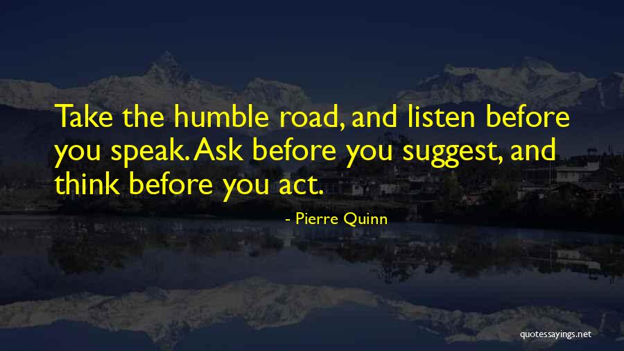Speak Before You Think Quotes By Pierre Quinn Speak Before You Think Quotes By Pierre Quinn