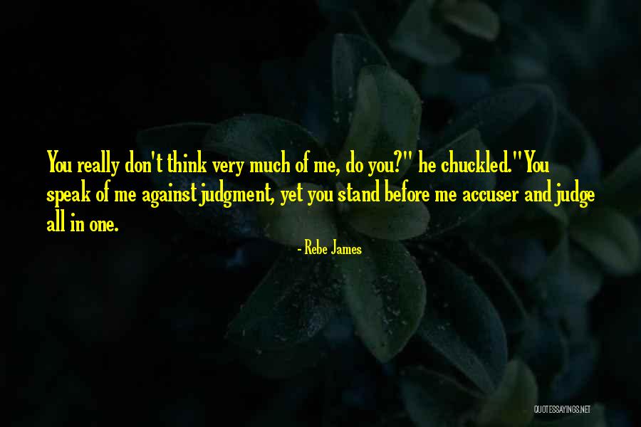 Speak Before You Think Quotes By Rebe James Speak Before You Think Quotes By Rebe James