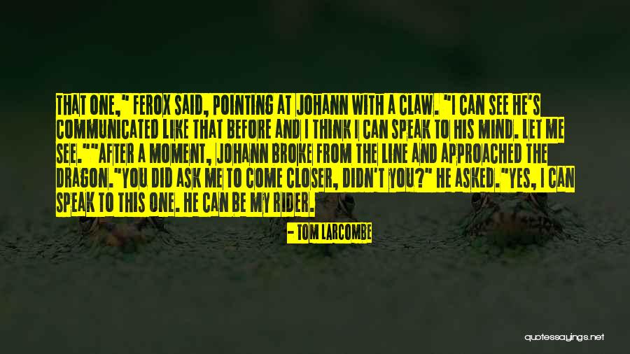 Speak Before You Think Quotes By Tom Larcombe Speak Before You Think Quotes By Tom Larcombe