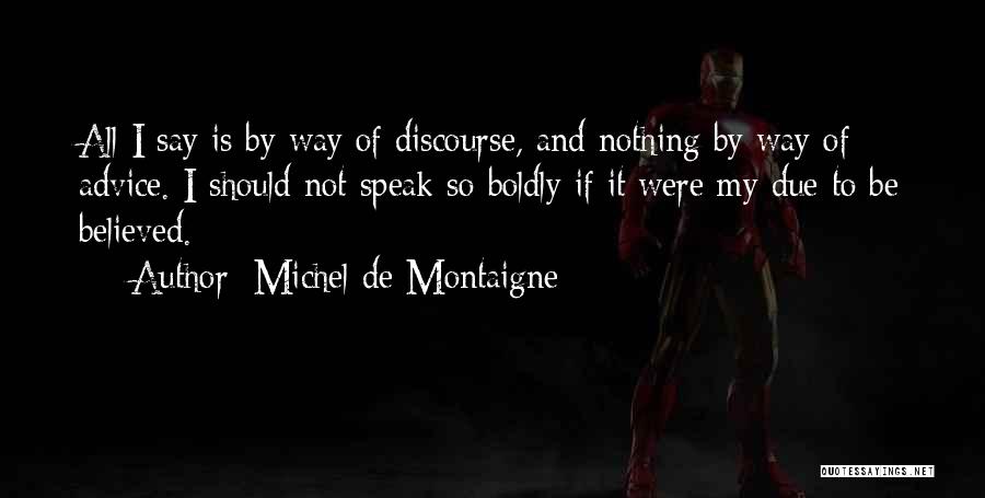 Speak Boldly Quotes By Michel De Montaigne