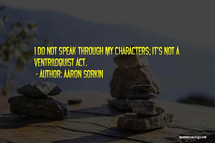 Speak Characters Quotes By Aaron Sorkin