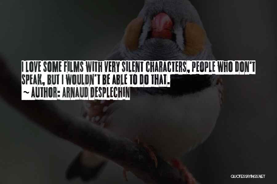Speak Characters Quotes By Arnaud Desplechin