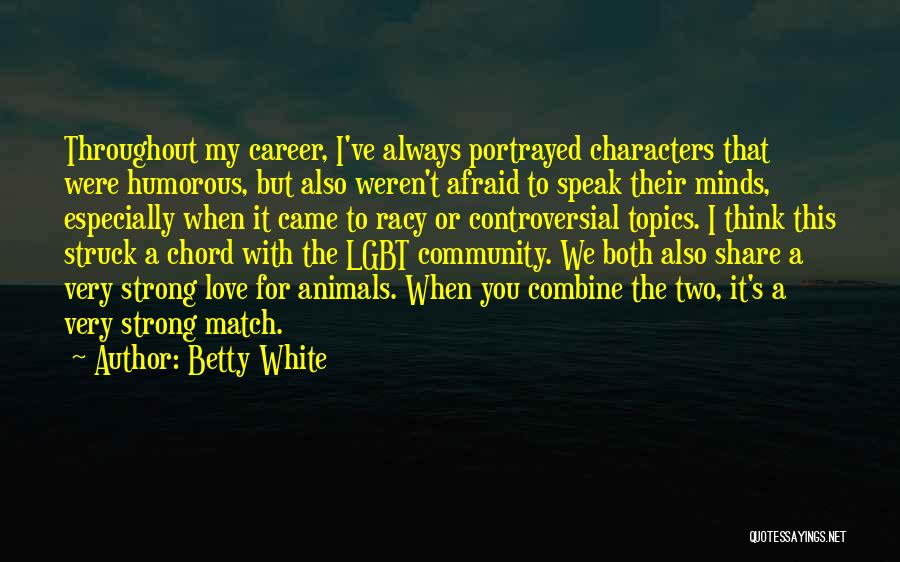 Speak Characters Quotes By Betty White