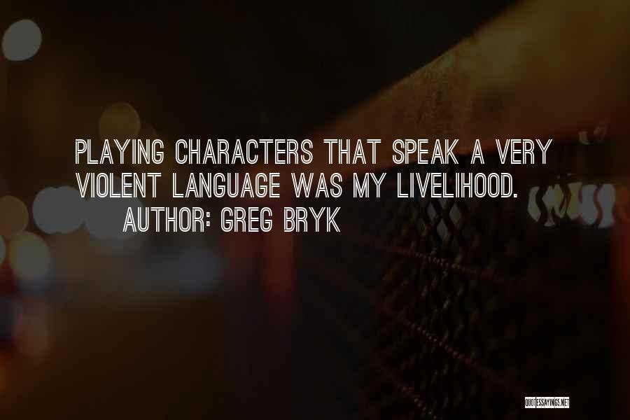 Speak Characters Quotes By Greg Bryk