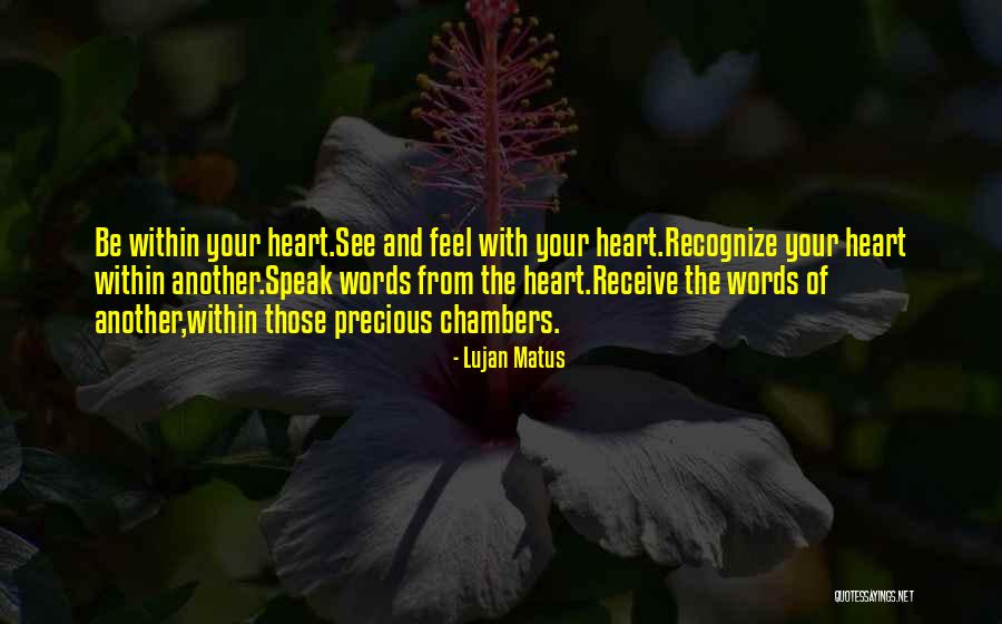 Speak From Your Heart Quotes By Lujan Matus Speak From Your Heart Quotes By Lujan Matus