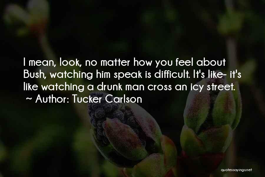 Speak How You Feel Quotes By Tucker Carlson