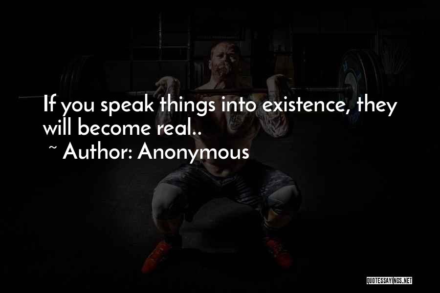 Speak Into Existence Quotes By Anonymous