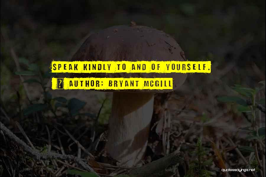 Speak Kindly Of Others Quotes By Bryant McGill