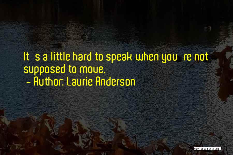 Speak Laurie Quotes By Laurie Anderson