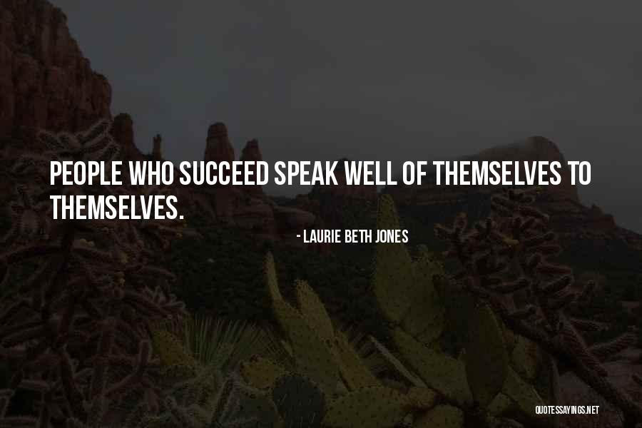 Speak Laurie Quotes By Laurie Beth Jones