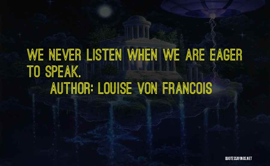 Speak Less And Listen More Quotes By Louise Von Francois
