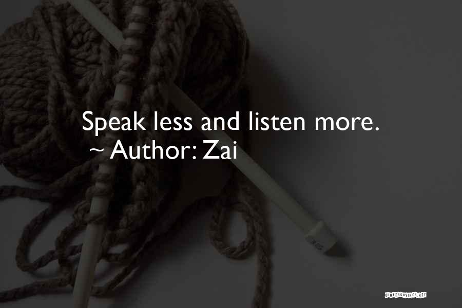 Speak Less And Listen More Quotes By Zai