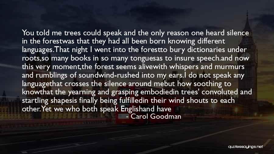 Speak Less Than You Know Quotes By Carol Goodman Speak Less Than You Know Quotes By Carol Goodman