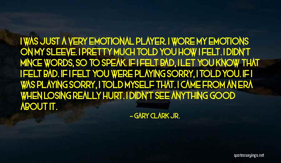 Speak Less Than You Know Quotes By Gary Clark Jr. Speak Less Than You Know Quotes By Gary Clark Jr.