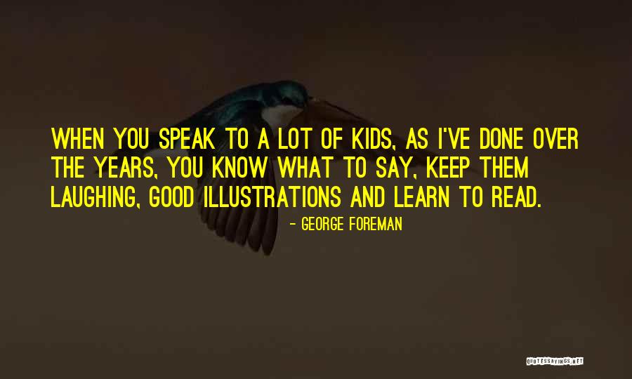 Speak Less Than You Know Quotes By George Foreman Speak Less Than You Know Quotes By George Foreman
