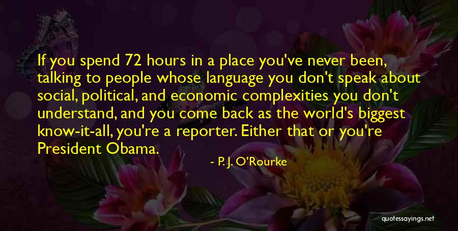 Speak Less Than You Know Quotes By P. J. O'Rourke Speak Less Than You Know Quotes By P. J. O'Rourke