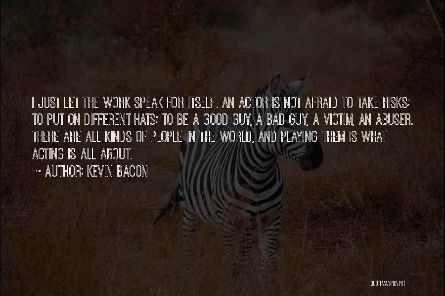 Speak Less Work More Quotes By Kevin Bacon