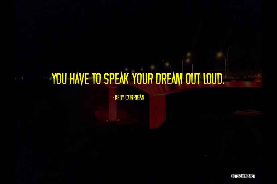 Speak Loud Quotes By Kelly Corrigan