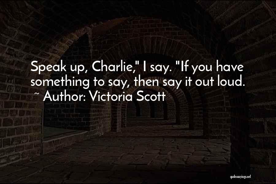 Speak Loud Quotes By Victoria Scott