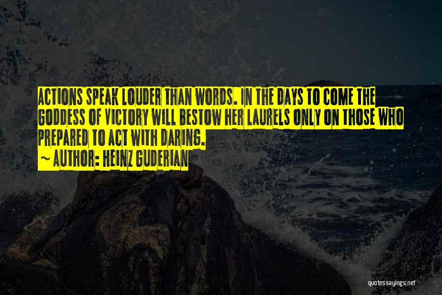 Speak Louder Than Words Quotes By Heinz Guderian