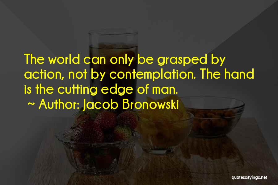 Speak Louder Than Words Quotes By Jacob Bronowski