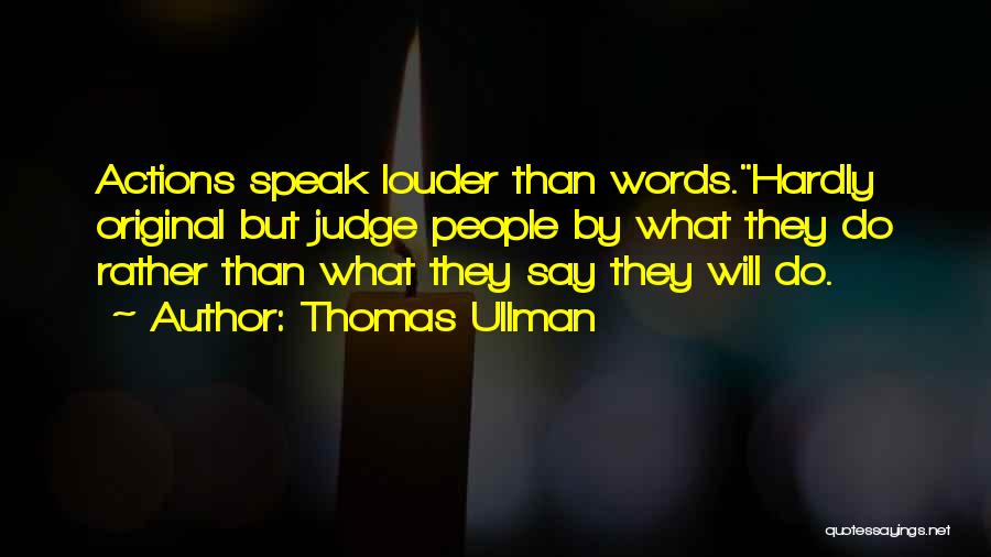 Speak Louder Than Words Quotes By Thomas Ullman