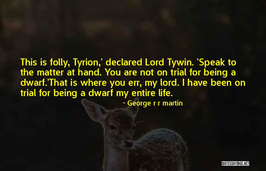 Speak My Lord Quotes By George R R Martin Speak My Lord Quotes By George R R Martin