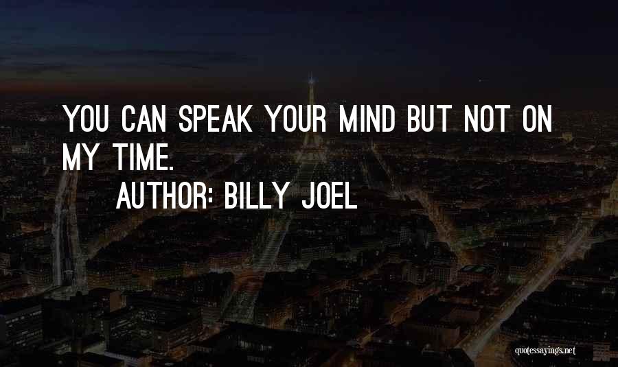 Speak My Mind Quotes By Billy Joel