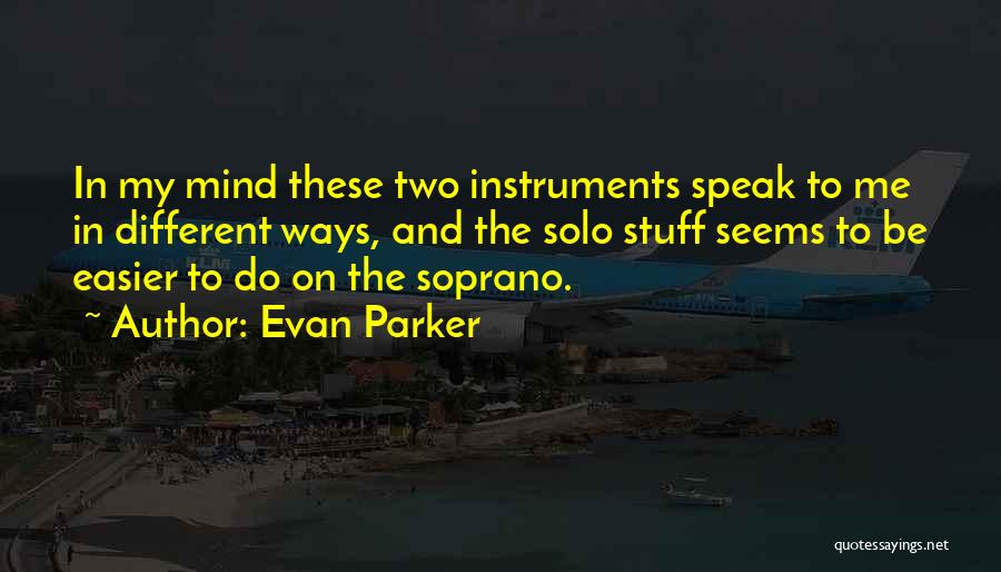Speak My Mind Quotes By Evan Parker
