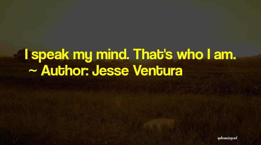 Speak My Mind Quotes By Jesse Ventura