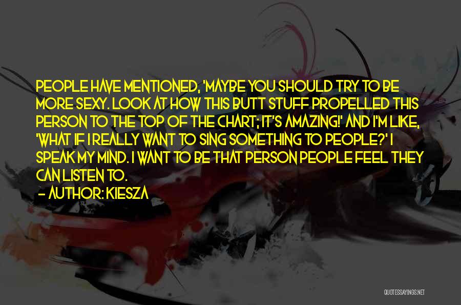 Speak My Mind Quotes By Kiesza