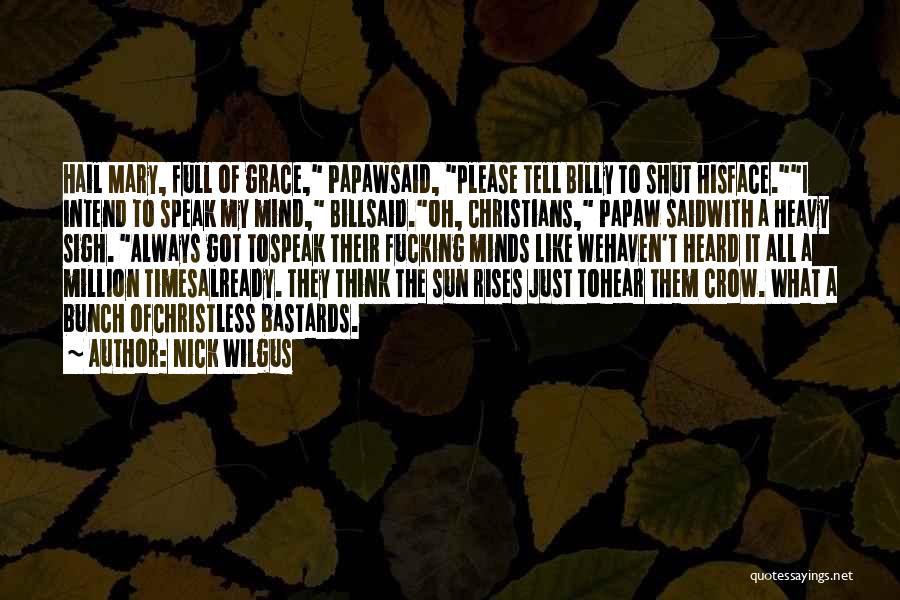 Speak My Mind Quotes By Nick Wilgus