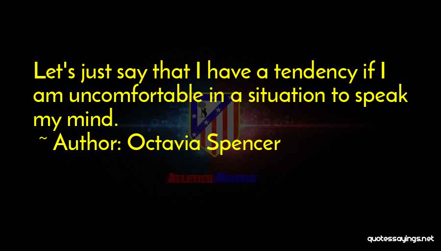 Speak My Mind Quotes By Octavia Spencer