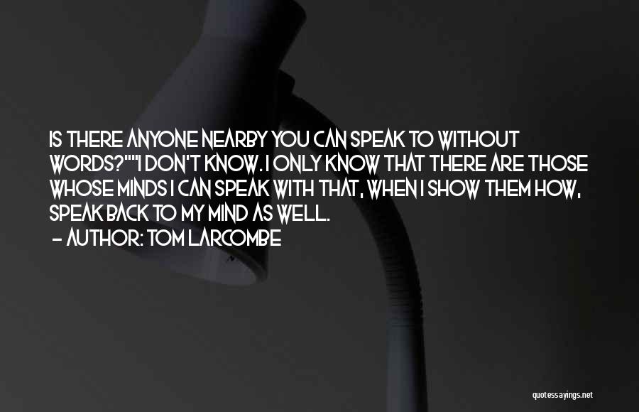 Speak My Mind Quotes By Tom Larcombe