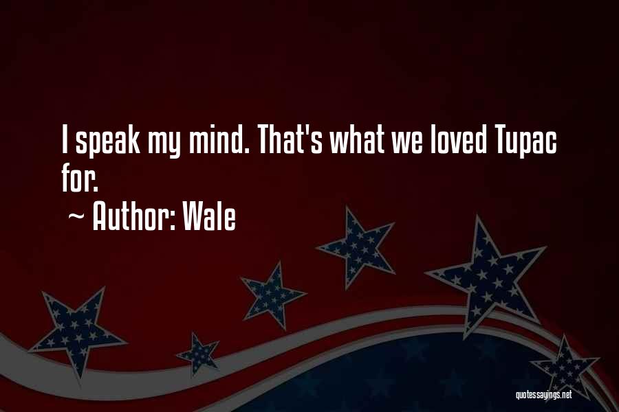 Speak My Mind Quotes By Wale