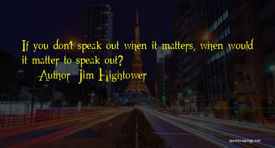 Speak Out Quotes By Jim Hightower