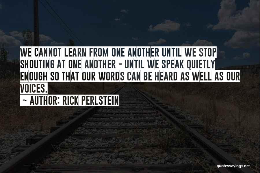 Speak Quietly Quotes By Rick Perlstein