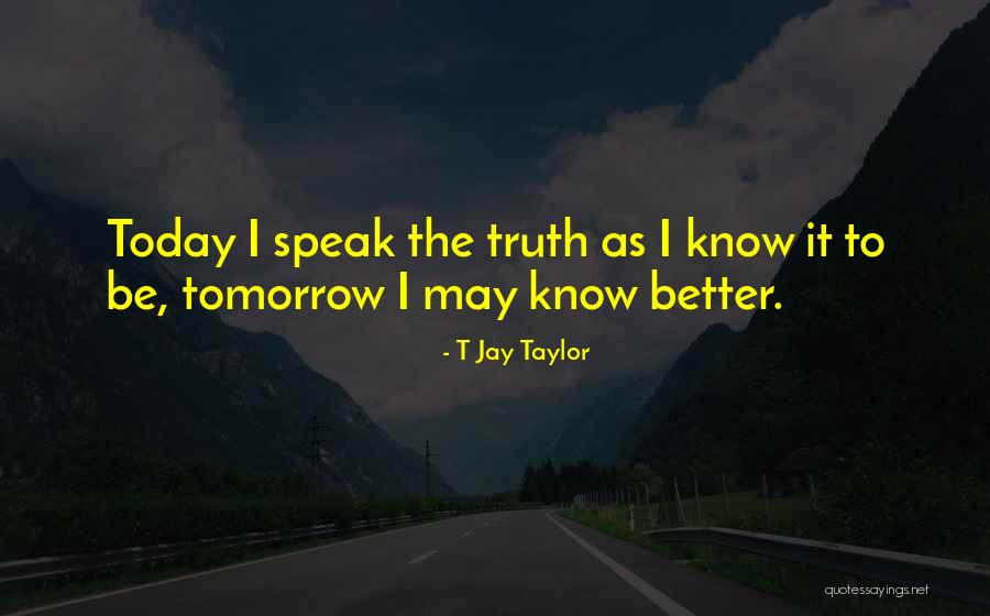 Speak The Truth Quotes By T Jay Taylor