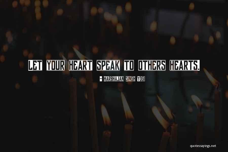 Speak To Your Heart Quotes By Harbhajan Singh Yogi Speak To Your Heart Quotes By Harbhajan Singh Yogi