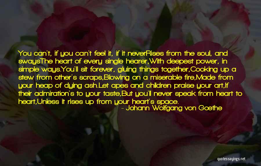Speak To Your Heart Quotes By Johann Wolfgang Von Goethe Speak To Your Heart Quotes By Johann Wolfgang Von Goethe