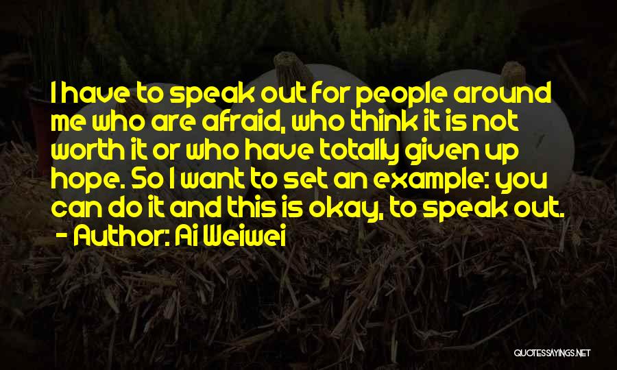 Speak Up Speak Out Quotes By Ai Weiwei