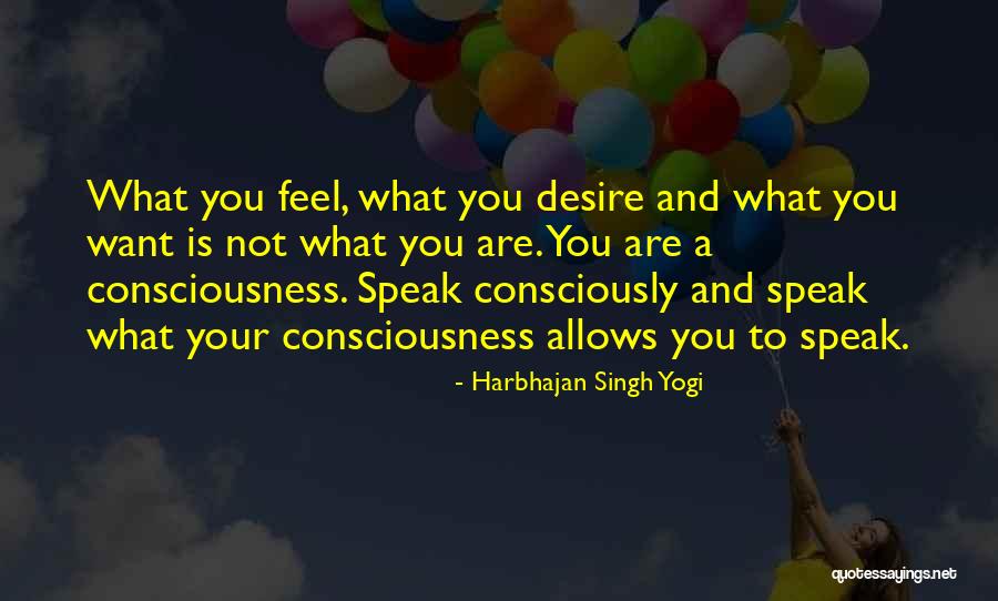 Speak What You Feel Quotes By Harbhajan Singh Yogi Speak What You Feel Quotes By Harbhajan Singh Yogi